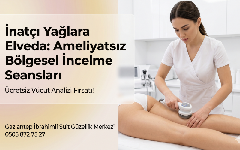 Gaziantep Bölgesel İncelme Rehberi: G5 Masajı ve Ameliyatsız Zayıflama Yöntemleri ile Sıkılaşma